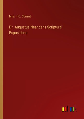 Dr. Augustus Neander's Scriptural Expositions