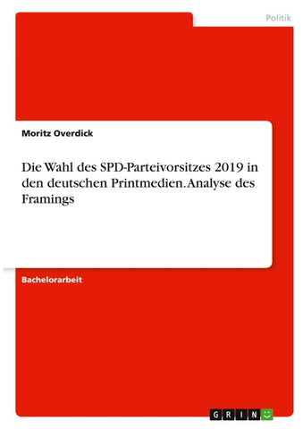 Die Wahl des SPD-Parteivorsitzes 2019 in den deutschen Printmedien. Analyse des Framings