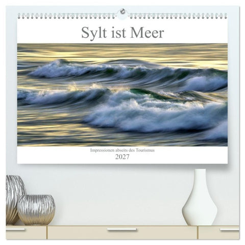 Sylt ist Meer (hochwertiger Premium Wandkalender 2027 DIN A2 quer), Kunstdruck in Hochglanz