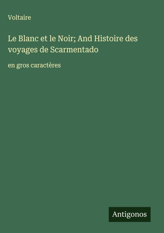 Le Blanc et le Noir; And Histoire des voyages de Scarmentado
