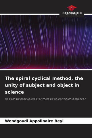 The spiral cyclical method, the unity of subject and object in science