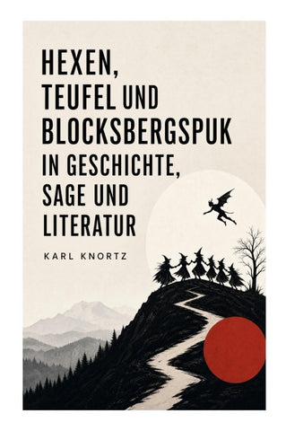 Hexen, Teufel und Blocksbergspuk in Geschichte, Sage und Literatur