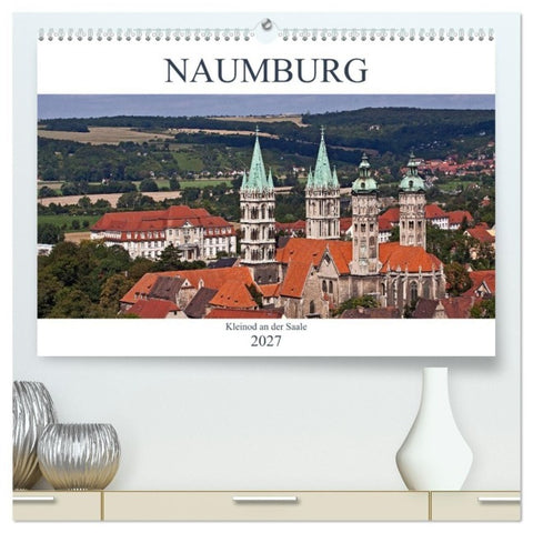 Naumburg - Kleinod an der Saale (hochwertiger Premium Wandkalender 2027 DIN A2 quer), Kunstdruck in Hochglanz