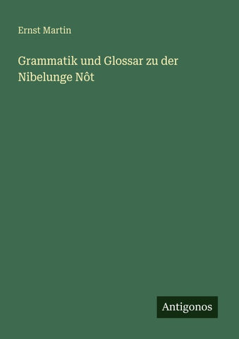 Grammatik und Glossar zu der Nibelunge Nôt