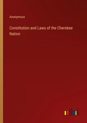 Constitution and Laws of the Cherokee Nation