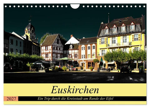Euskirchen - Ein Trip durch die Kreisstadt am Rande der Eifel (Wandkalender 2027 DIN A4 quer), CALVENDO Monatskalender