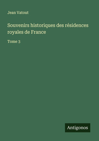 Souvenirs historiques des résidences royales de France