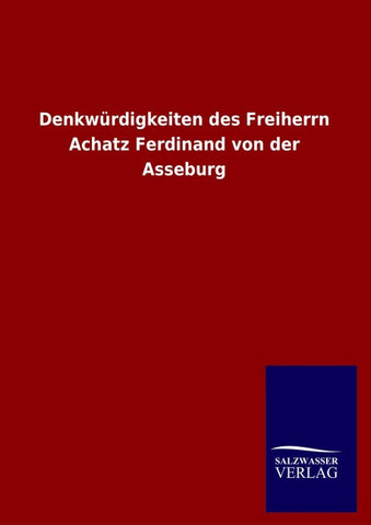 Denkwürdigkeiten des Freiherrn Achatz Ferdinand von der Asseburg