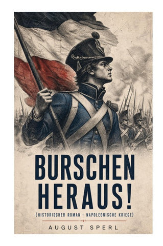 Burschen heraus! (Historischer Roman - Napoleonische Kriege)