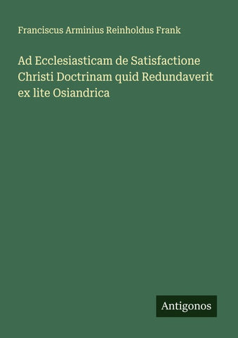 Ad Ecclesiasticam de Satisfactione Christi Doctrinam quid Redundaverit ex lite Osiandrica