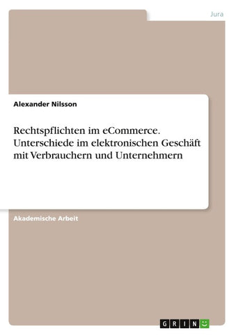 Rechtspflichten im eCommerce. Unterschiede im elektronischen Geschäft mit Verbrauchern und Unternehmern