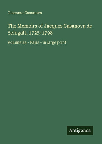 The Memoirs of Jacques Casanova de Seingalt, 1725-1798