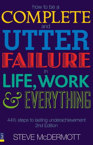 How to be a Complete and Utter Failure in Life, Work and Everything