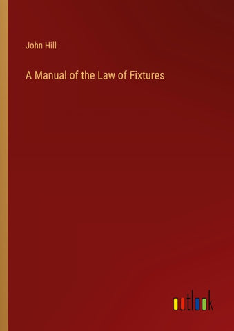 A Manual of the Law of Fixtures