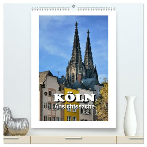 Köln - Ansichtssache (hochwertiger Premium Wandkalender 2026 DIN A2 hoch), Kunstdruck in Hochglanz