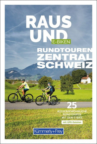 Kümmerly+Frey Raus und E-Biken Rundtouren Zentralschweiz – E-Bikeführer