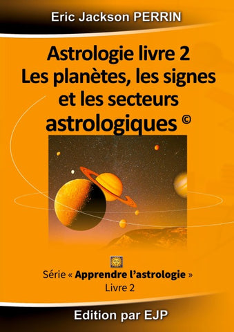 Astrologie livre 2 : Les planètes, les signes et les secteurs astrologiques