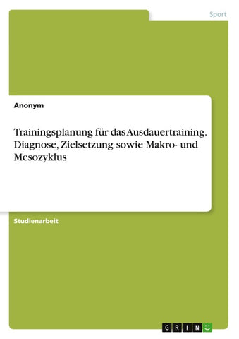 Trainingsplanung für das Ausdauertraining. Diagnose, Zielsetzung sowie Makro- und Mesozyklus