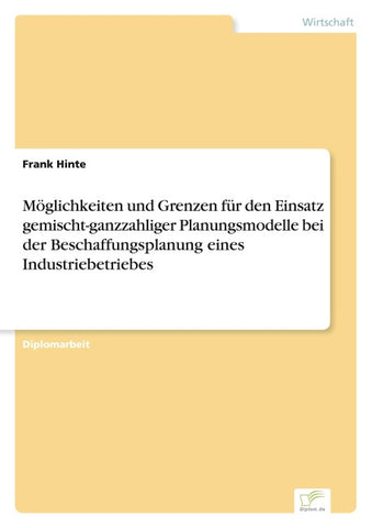 Möglichkeiten und Grenzen für den Einsatz gemischt-ganzzahliger Planungsmodelle bei der Beschaffungsplanung eines Industriebetriebes