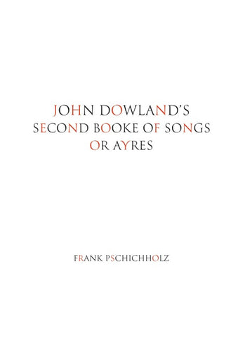 John Dowland's Second Booke of Songs or Ayres