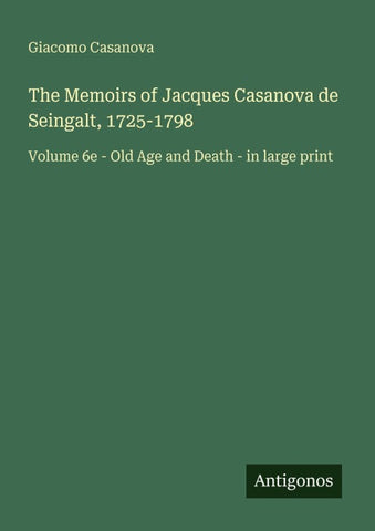 The Memoirs of Jacques Casanova de Seingalt, 1725-1798