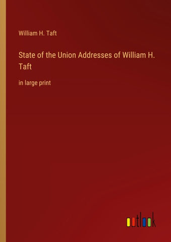 State of the Union Addresses of William H. Taft