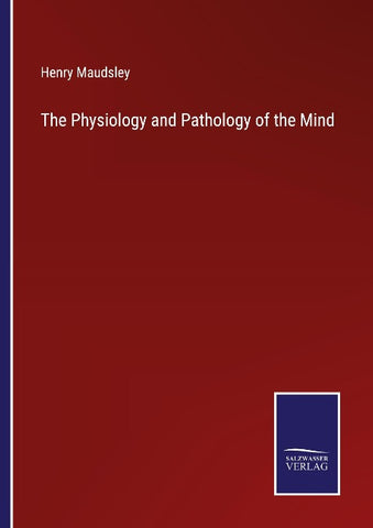 The Physiology and Pathology of the Mind