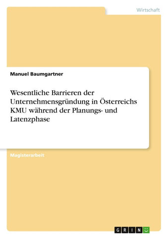 Wesentliche Barrieren der Unternehmensgründung in Österreichs KMU während der Planungs- und Latenzphase