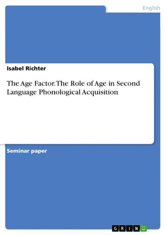 The Age Factor. The Role of Age in Second Language Phonological Acquisition