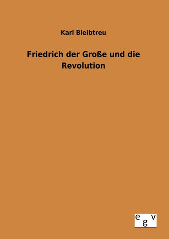 Friedrich der Große und die Revolution