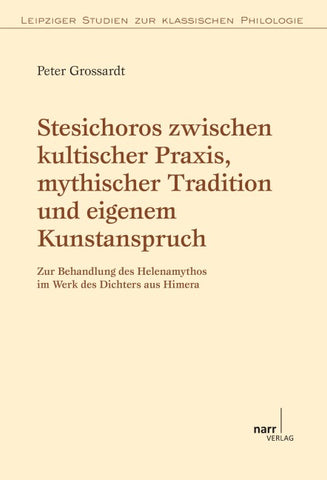 Stesichoros zwischen kultischer Praxis, mythischer Tradition und eigenem Kunstanspruch