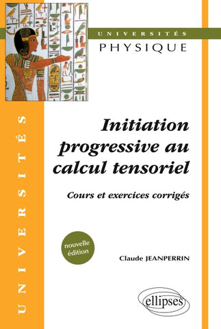 Initiation progressive au calcul tensoriel - Cours et exercices corrigés - Nouvelle édition