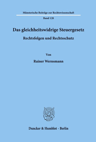 Das gleichheitswidrige Steuergesetz - Rechtsfolgen und Rechtsschutz.