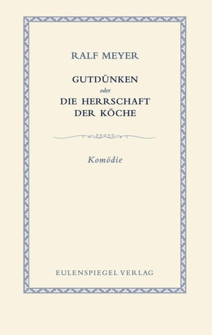 Gutdünken oder Die Herrschaft der Köche