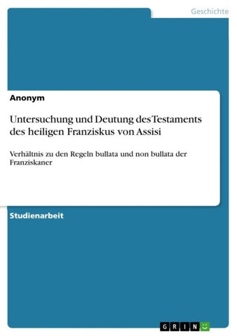 Untersuchung und Deutung des Testaments des heiligen Franziskus von Assisi