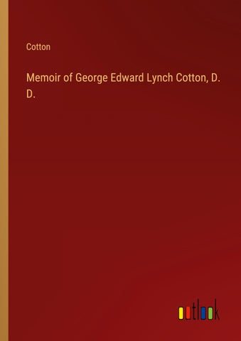 Memoir of George Edward Lynch Cotton, D. D.