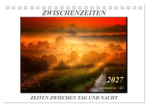 Zwischenzeiten - Zeiten zwischen Tag und Nacht (Tischkalender 2027 DIN A5 quer), CALVENDO Monatskalender