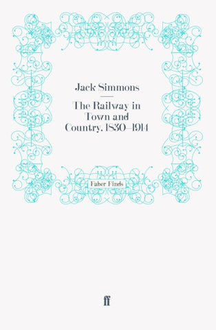 The Railway in Town and Country, 1830-1914