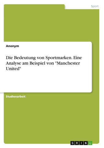 Die Bedeutung von Sportmarken. Eine Analyse am Beispiel von "Manchester United"