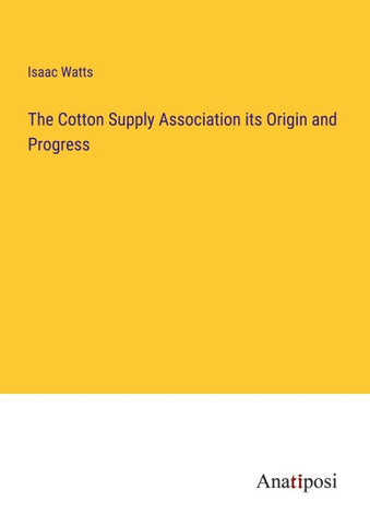 The Cotton Supply Association its Origin and Progress
