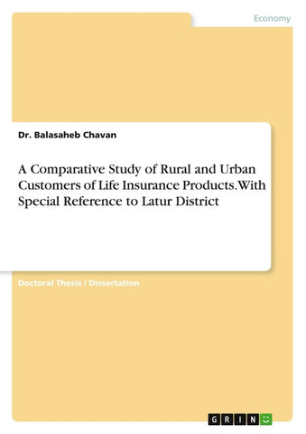 A Comparative Study of Rural and Urban Customers of Life Insurance Products. With Special Reference to Latur District