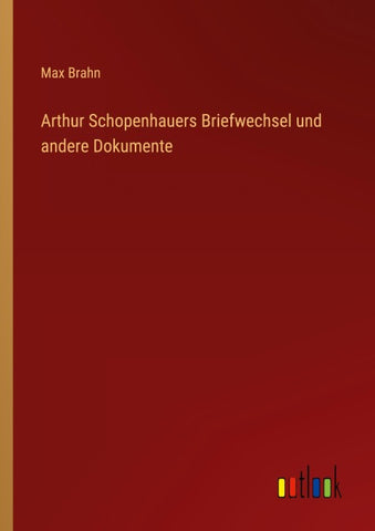 Arthur Schopenhauers Briefwechsel und andere Dokumente