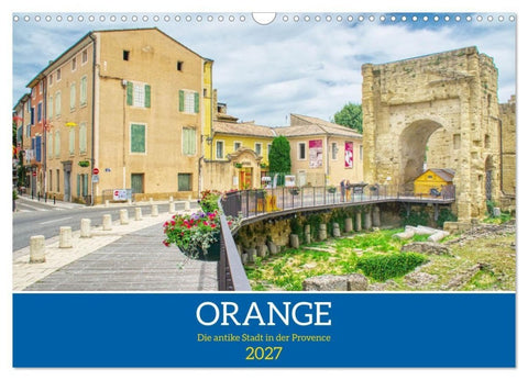 Orange - Die antike Stadt in der Provence (Wandkalender 2027 DIN A3 quer), CALVENDO Monatskalender