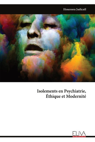Isolements en Psychiatrie,  Éthique et Modernité