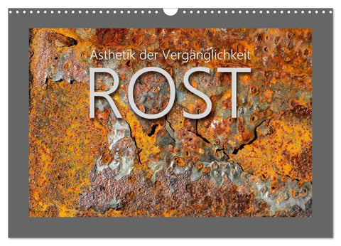 Rost - Ästhetik der Vergänglichkeit (Wandkalender 2026 DIN A3 quer), CALVENDO Monatskalender