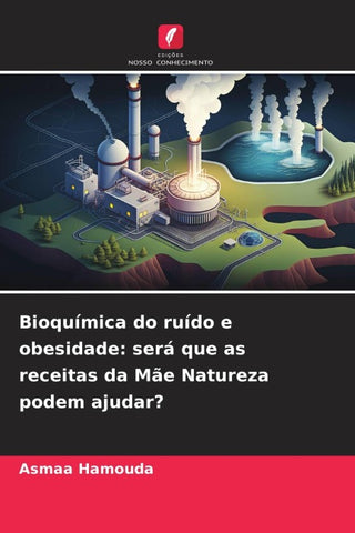 Bioquímica do ruído e obesidade: será que as receitas da Mãe Natureza podem ajudar?