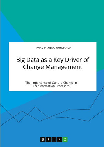 Big Data as a Key Driver of Change Management. The Importance of Culture Change in Transformation Processes
