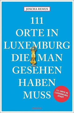 111 Orte in Luxemburg, die man gesehen haben muss