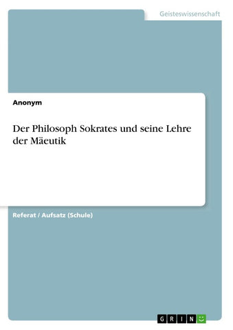 Der Philosoph Sokrates und seine Lehre der Mäeutik