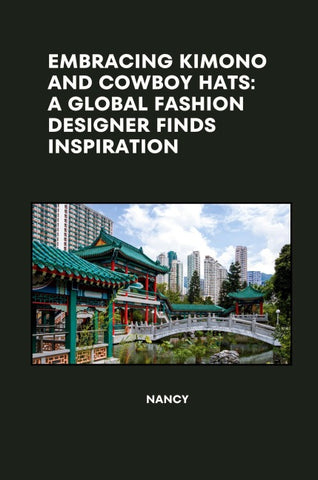 Embracing Kimono and Cowboy Hats: A Global Fashion Designer Finds Inspiration
